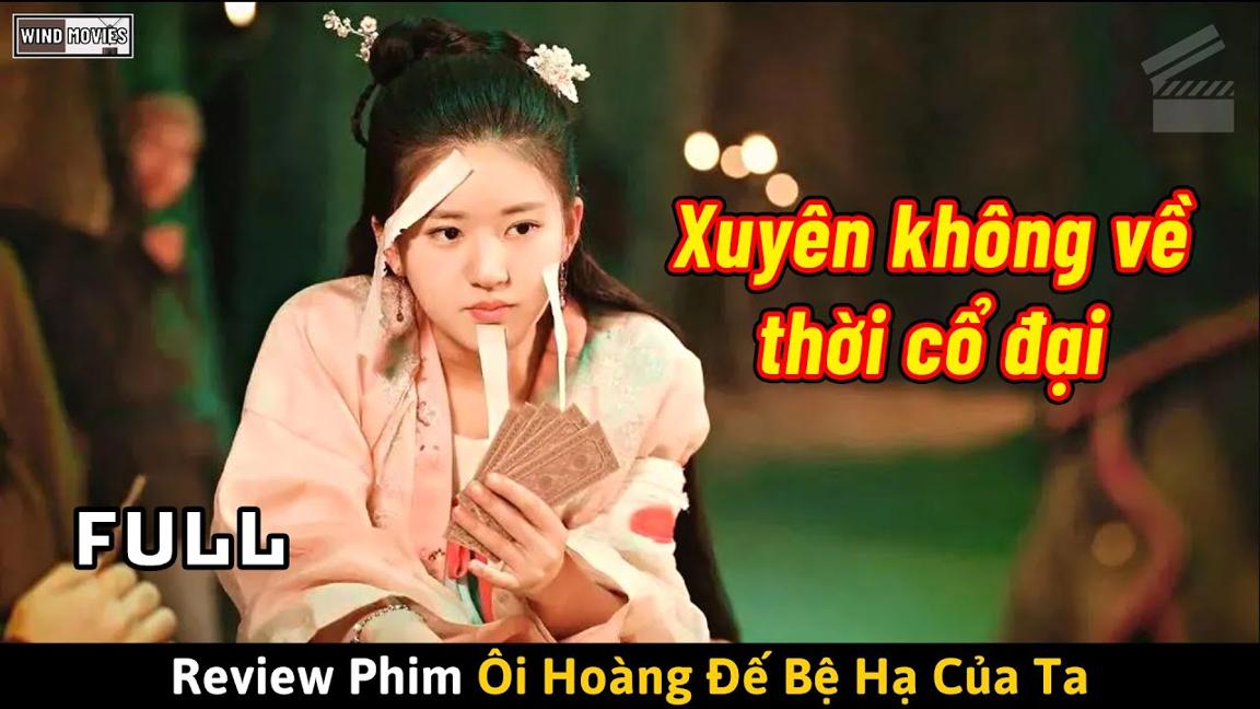 [Review Phim] Cô Gái Xuyên Không Về Thời Cổ Đại Khiến Vương Gia Say Đắm