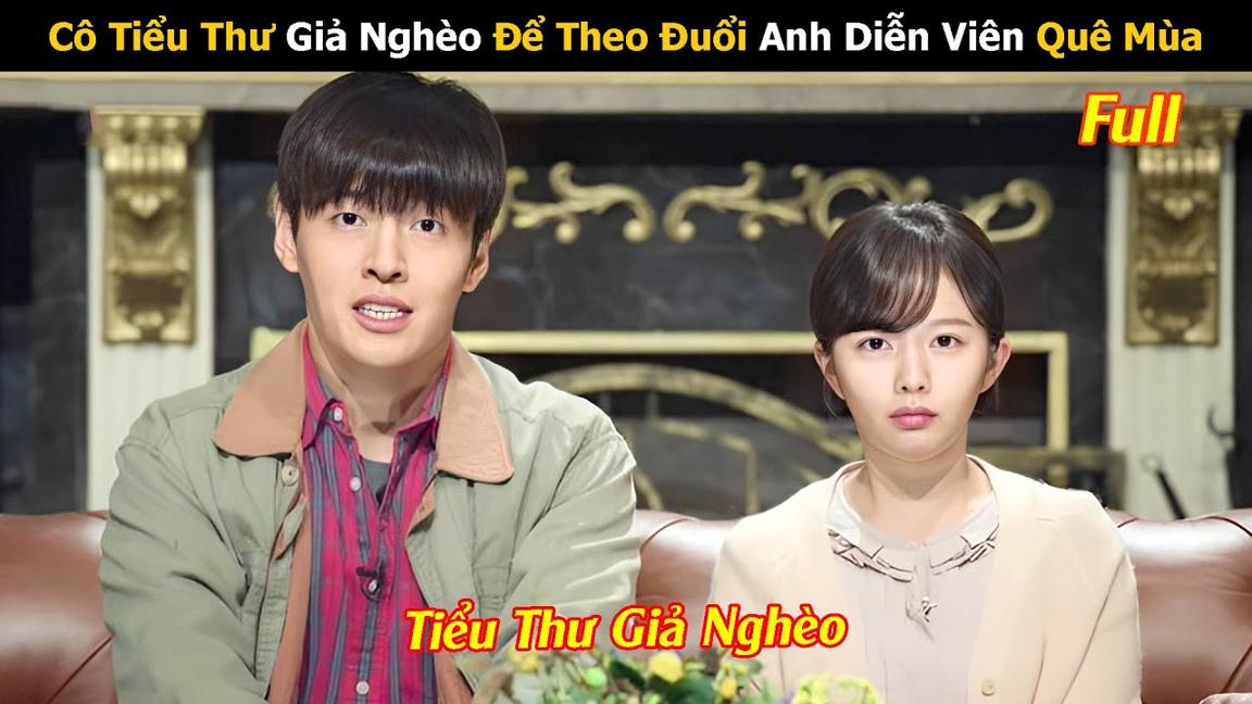 Review Phim: Cô Tiểu Thư Xinh Đẹp Giả Nghèo Theo Đuổi Anh Diễn Viên Quê Mùa| Full | Tóm Tắt Phim Hay