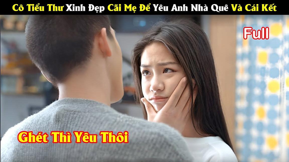 Review Phim: Cô Thiểu Thư Xinh Đẹp Cãi Mẹ Yêu Anh Nhà Quê Và Bất Ngờ Cái Kết | Full | Tóm Tắt Phim