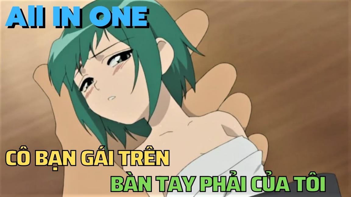 ALL IN ONE " Cô Bạn Gái Trên Bàn Tay Phải Của Tôi " || Tóm Tắt Anime Hay || Flick Anime