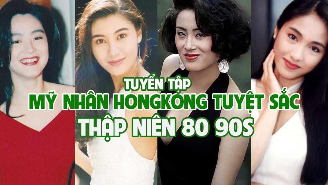 TOP 20 MỸ NHÂN HỒNG KÔNG THẬP NIÊN 80 90 XINH ĐẸP NHẤT | TUYỂN TẬP NỮ DIỄN VIÊN HỒNG KÔNG 1990