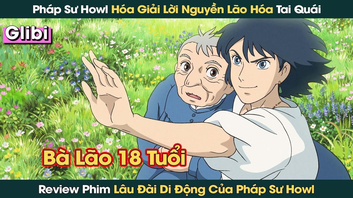 Pháp Sư Howl Hóa Giải Lời Nguyền Lão Hóa Cho Cô Thợ Mũ Sophia | Glibi Anime || Phê Phim Review