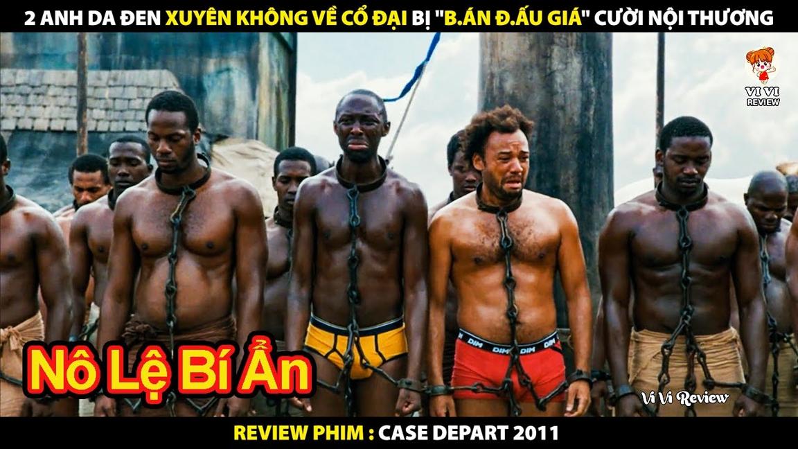 2 Anh Da Đen Xuyên Không Về Cổ Đại Bị Bán Đấu Giá Cười Muốn Nội Thương | Review Phim Case départ