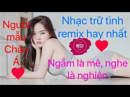 Người mẫu châu á siêu hot, xinh đẹp, gợi cảm - Nhạc trữ tình hay nhất, ngắm là mê, nghe là nghiện!