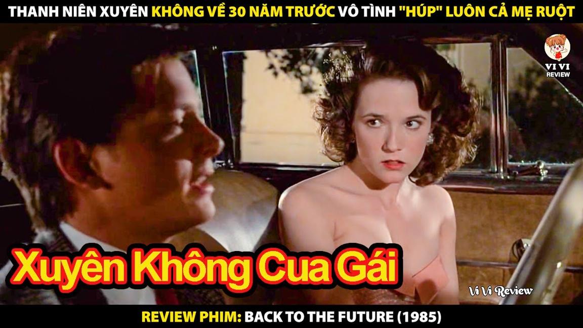 Thanh Niên Xuyên Không Về 30 Năm Trước Vô Tình "Húp" Luôn Cả Mẹ Ruột | Review Phim Trở Về Tương Lai