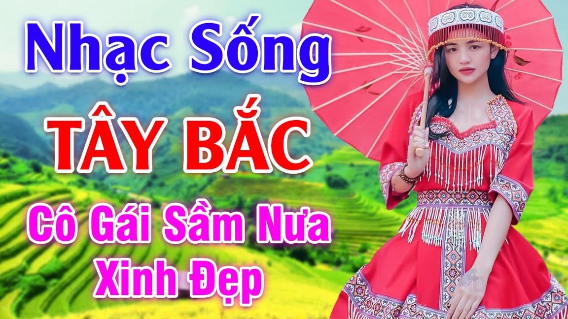 Cô Gái Sầm Nưa Xinh Đẹp - LK Nhạc Sống Tây Bắc Có Lời - Những Ca Khúc Hay Nhất Về Miền Núi Tây Bắc