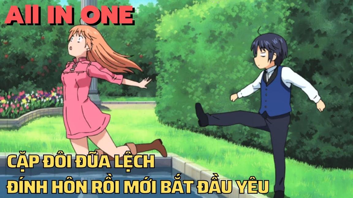 ALL IN ONE | Cặp Đôi Đũa Lệch , Đính Hôn Rồi Mới Bắt Đầu Yêu | Tóm Tắt Anime Hay | Review Phim Anime