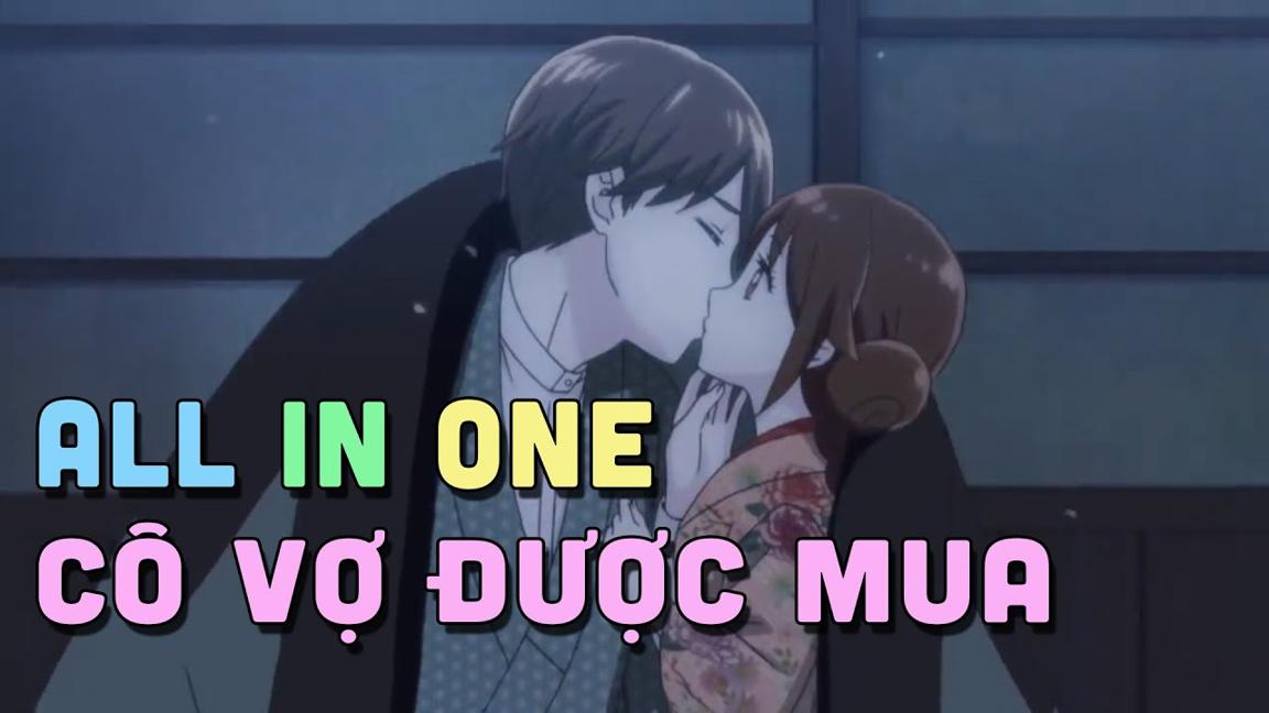 ALL IN ONE " Cô Vợ Được mua " | Teny Thích Romcom | Tóm Tắt Anime