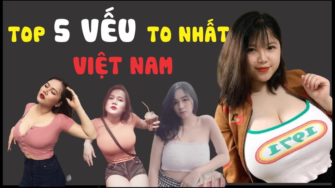 Top 5 cô gái có bộ ngực to nhất việt nam