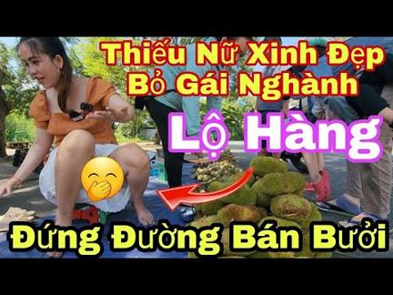 Bất Ngờ:"Thiếu Nữ Xinh Đẹp" Quay Về Cuộc Sống Bình Thường, Bán Bưởi Trái Cây Quyết Làm Lại Cuộc Đời