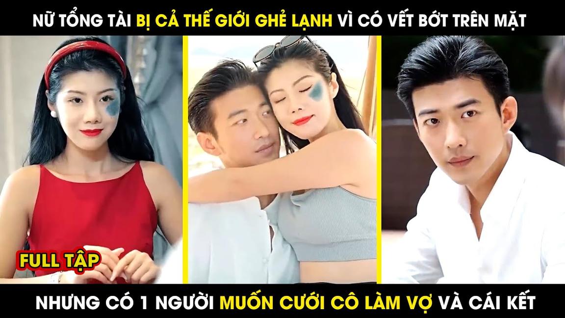 Nữ Tổng Tài Giả Xấu Bí Mật Kết Hôn Với Chàng Trai Tàn Tật, Và Cái Kết Bất Ngờ || review phim hay