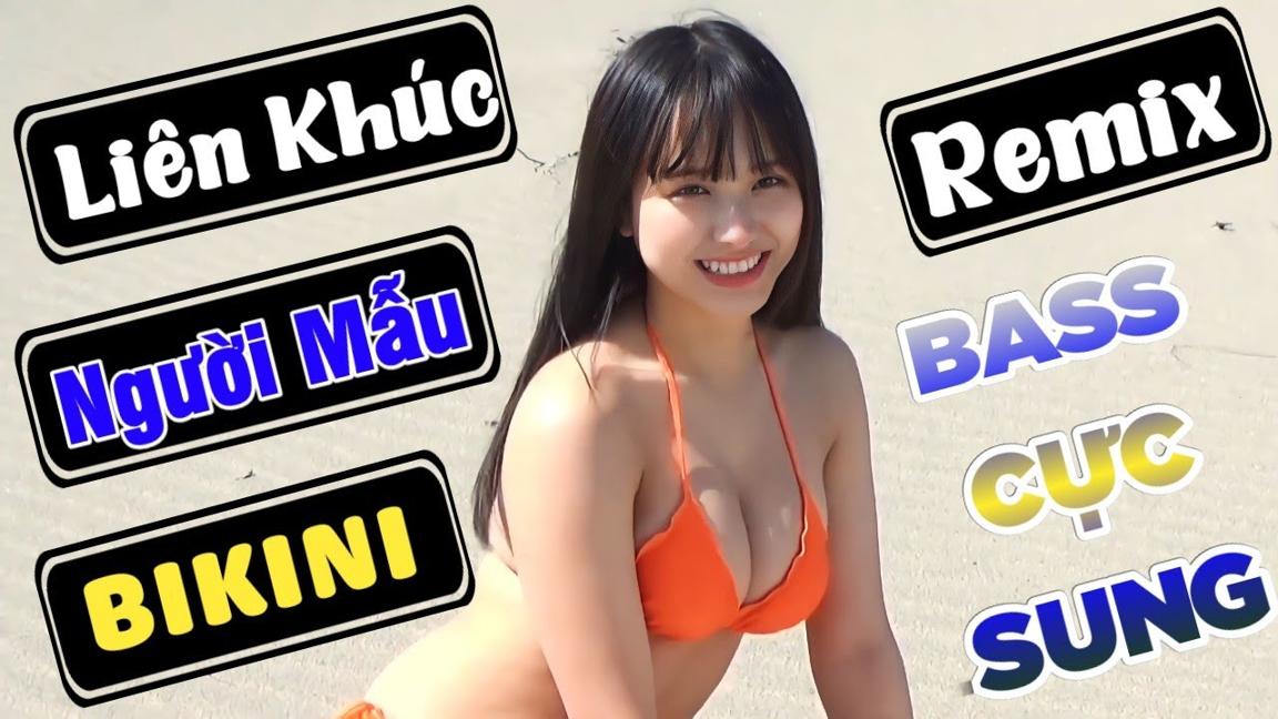 Nhạc Sống Người Mẫu, Liên Khúc Người Mẫu Bikini Remix Bass Cực Sung