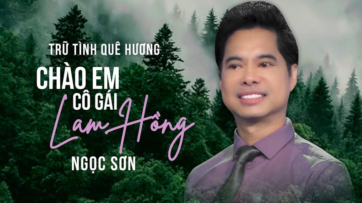 CHÀO EM CÔ GÁI LAM HỒNG - NGỌC SƠN | Nhạc Đỏ Trữ Tình Hay Nhất 2020