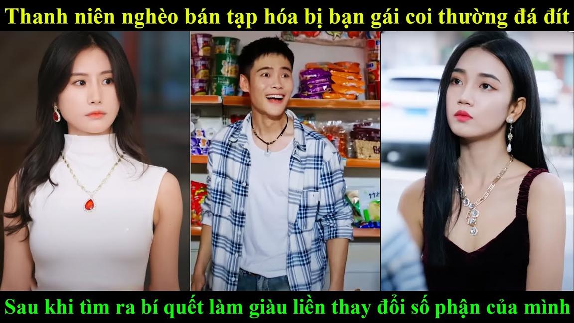 Thanh Niên Nghèo Bán Tạp Hóa Bị Bạn Gái Coi Thường Đá Đít Và Cái kết