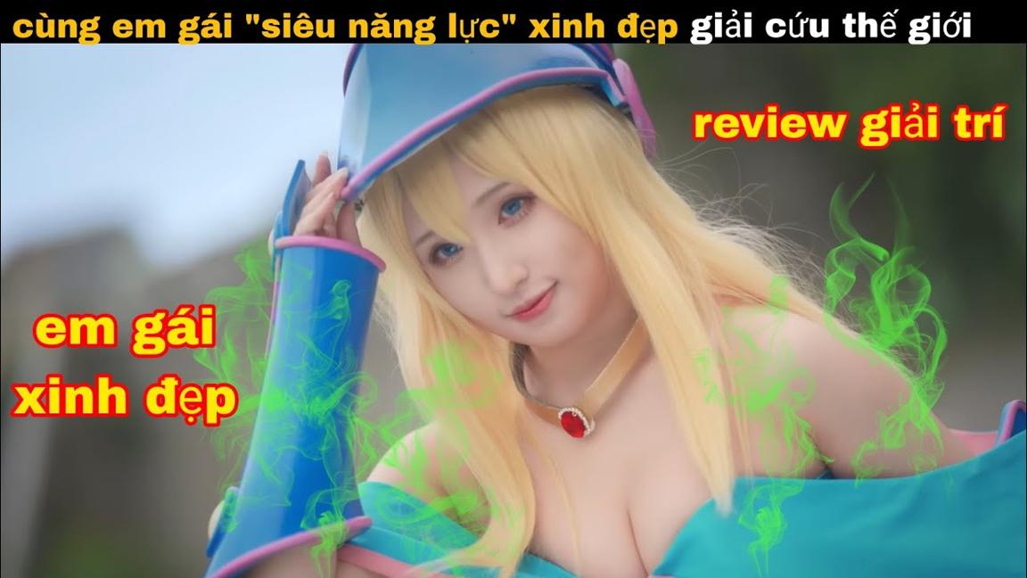 Cùng Em gái Xinh đẹp "Siêu Năng lực" giải cứu Thế Giới và cái kết || Review giải trí