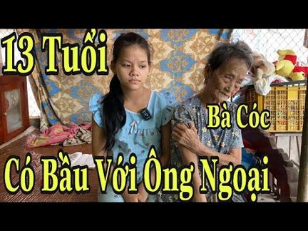 Trực Tiếp Bé 13 Tuổi Bị Ông Ngoại Ở Có Bầu