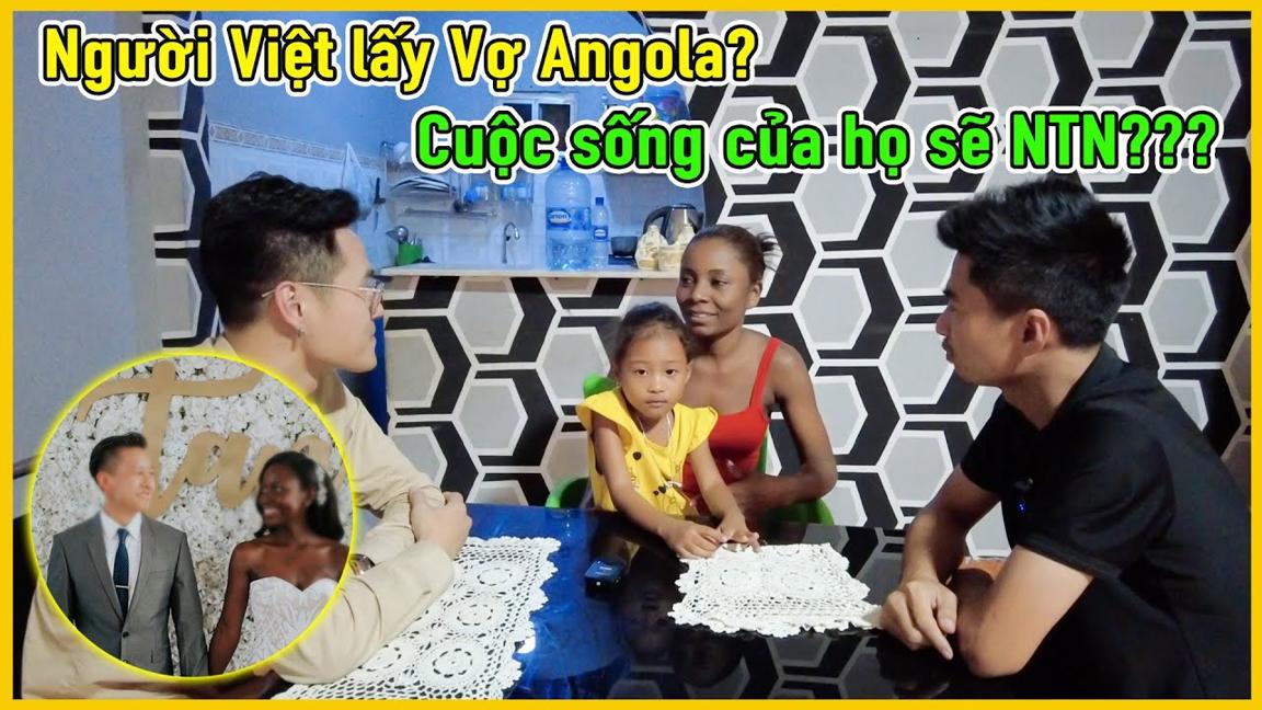 Cô Gái Châu Phi || Người Việt Nam Lấy Vợ Angola? Cuộc Sống Của Họ Sẽ Như Thế Nào.