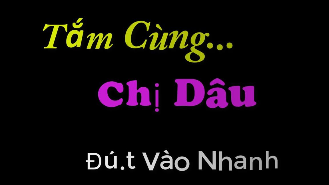 Tắm Cùng Chị Dâu - Truyện Ngắn Có Thật 100%