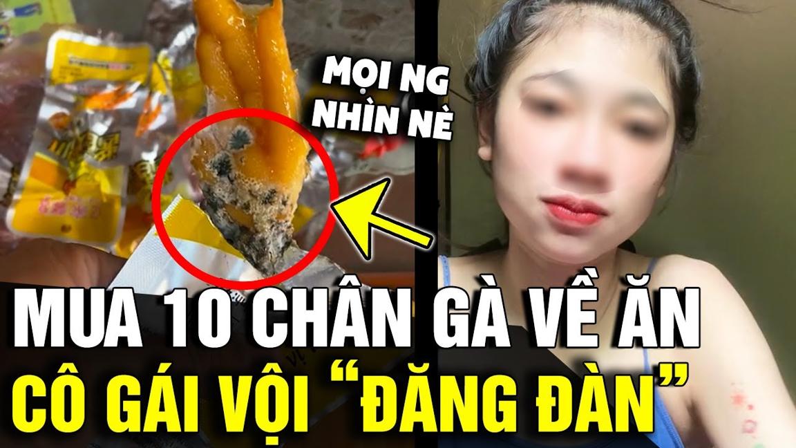 Buồn mồm mua '10 CHIẾC CHÂN GÀ' về ăn, cô gái vừa bóc ra liền 'ĐĂNG ĐÀN CẢNH BÁO' | Tin Nhanh 3 Phút