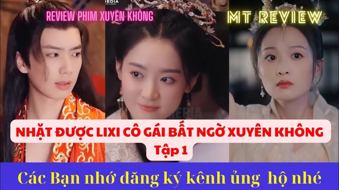 [Review phim] - Nhặt được bao lì xì Cô gái XUYÊN KHÔNG vào quan tài bồi táng cùng Vương Gia - Tập 1