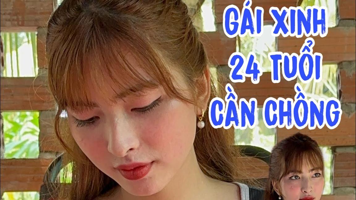 Em Gái Xinh Đẹp 24 Tuổi Cần Chồng Lương Tháng 50 Triệu