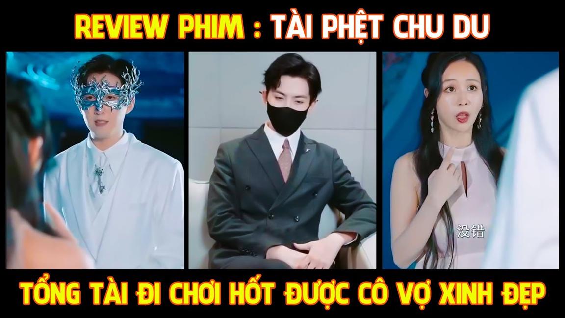 Review Phim l Tài Phệt Chu Du - Tổng tài giả nghèo kiếm được cô vợ xinh đẹp chân dài tới nách