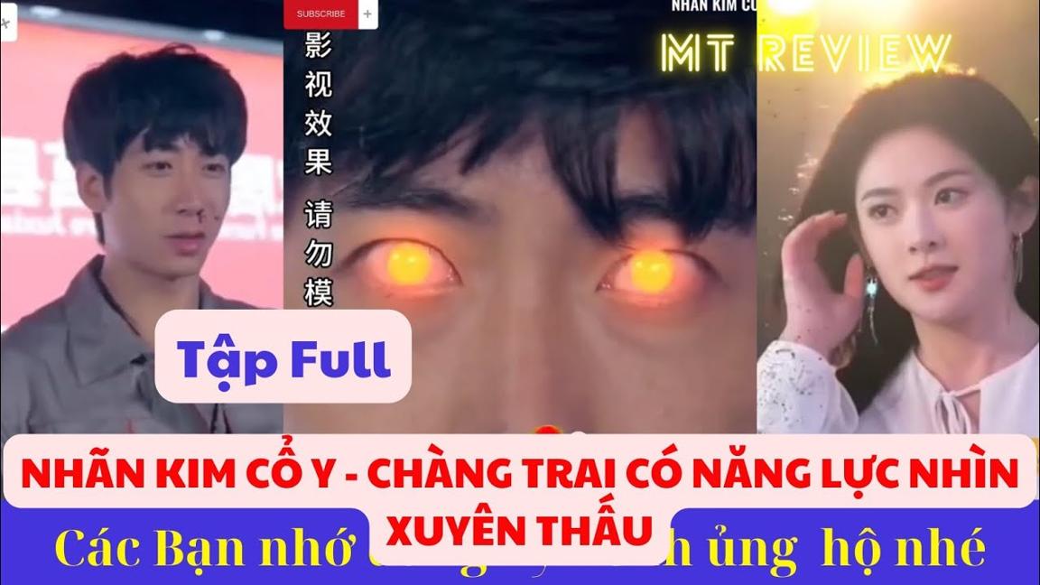 [Review phim] - NHÃN KIM CỔ Y - CHÀNG TRAI CÓ NĂNG LỰC NHÌN XUYÊN MỌI VẬT - Tập full