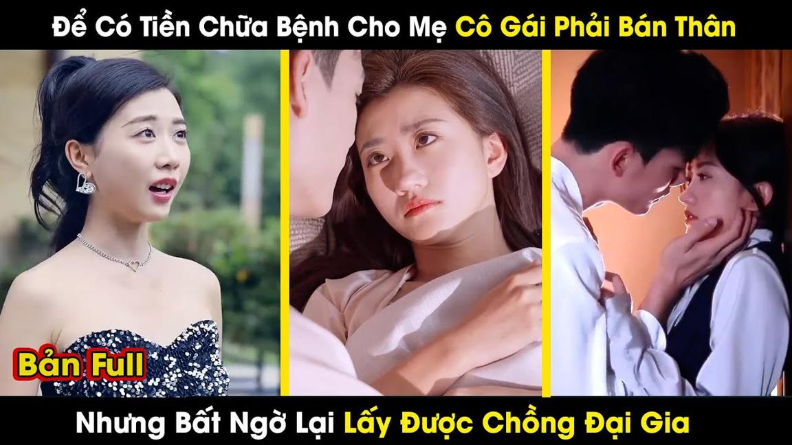 Để Có Tiền Cho Mẹ Cô Gái Phải Bán Thân, Nhưng Bất Ngờ Lấy Được Chồng Đại Gia || review phim hay