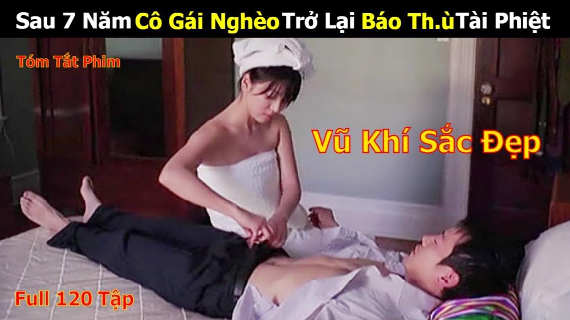 Review Phim Vũ Khí Sắc Đẹp | Flower of Revenge | Full 1-120 | Sau 7 Năm Cô Gái Nghèo Trở Lại Báo Thù