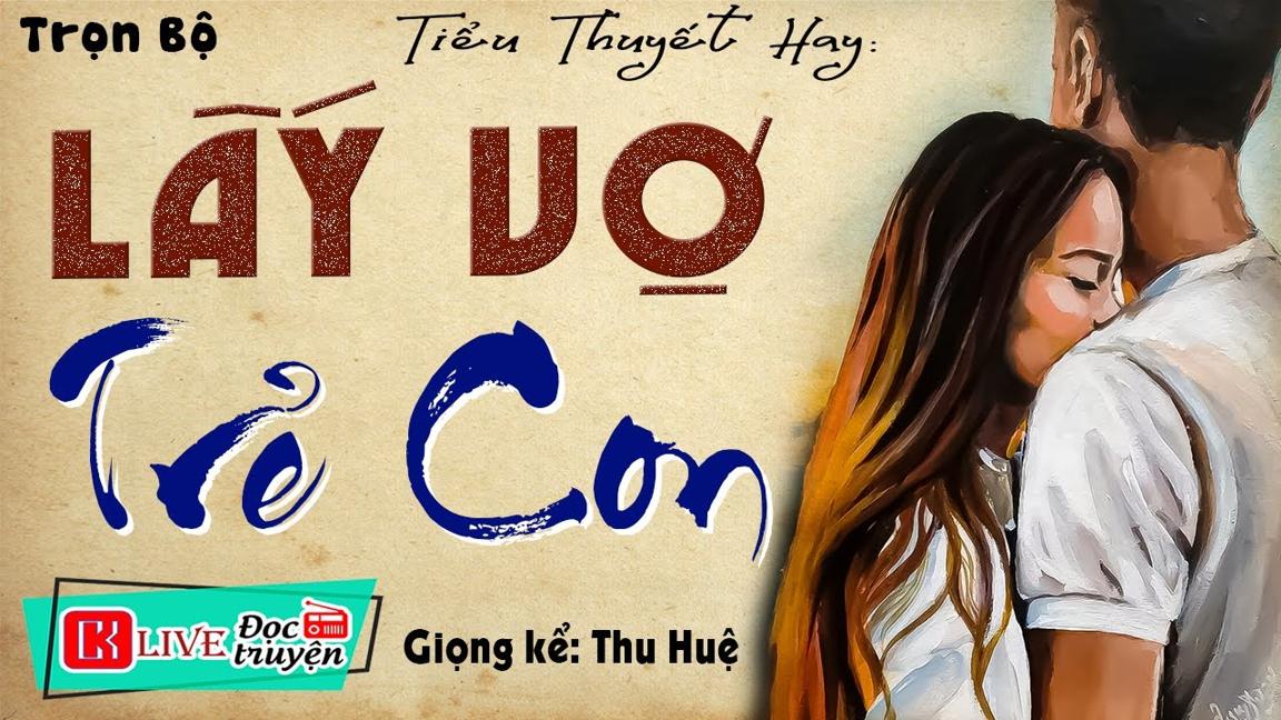 Nên nghe 1 lần trong đời " LẤY VỢ TRẺ CON " Full - Tiểu thuyết đêm khuya việt nam 2024 | MC Thu Huệ