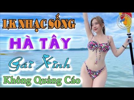 LK Nhạc Sống Hà Tây Gái Xinh 2K5 Mới Nhất ⭐ LK Nhạc Sống Thôn Quê Người Mẫu 2023 ⭐ Không Quảng Cáo