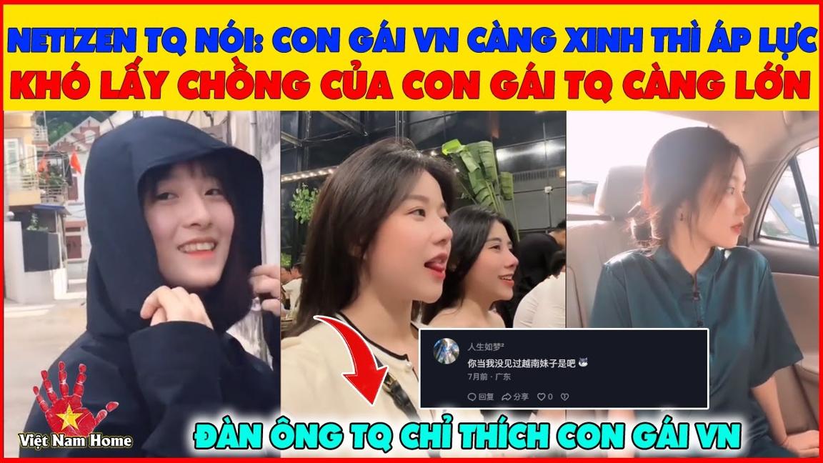 Netizen TQ nói: Con Gái VN Càng Xinh Thì Áp Lực Khó Lấy Chồng Của Con Gái TQ Càng Lớn