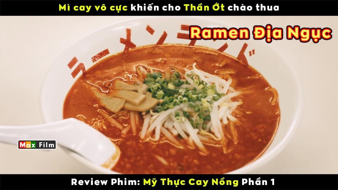 Mì ramen địa ngục cay không có điểm dừng - review phim Mỹ Thực Cay Nồng  (Phần 1)