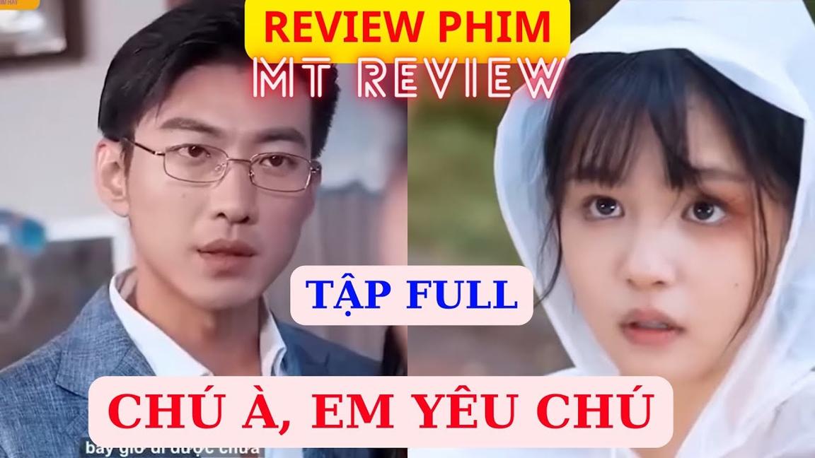 [Review phim] - CHÚ À, EM YÊU CHÚ - Tập full