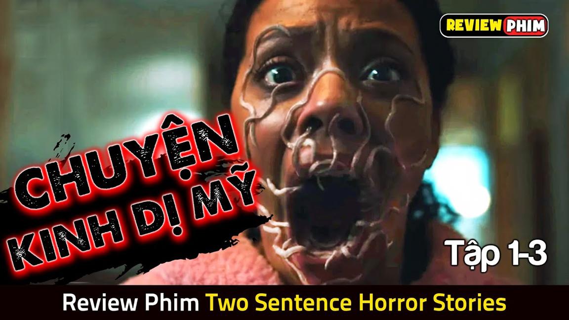 Cô Gái Ăn Phải Trứng Sán Dây Vào Bụng Và Cái Kết - Review Phim TWO SENTENCE HORROR STORIES (Tập 1-3)