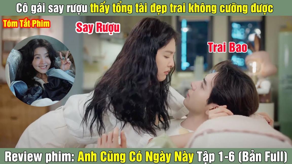 Review Phim: Cô gái vô tình là thuốc tiên cho tổng tài | Anh Cũng Có Ngày Này (Bản Full) Tập 1-6