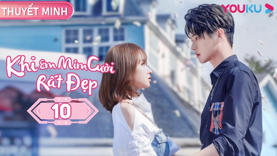 [THUYẾT MINH] Khi Em Mỉm Cười Rất Đẹp | Tập 10 | Phim Ngôn Tình | Hứa Khải/ Trình Tiêu | YOUKU