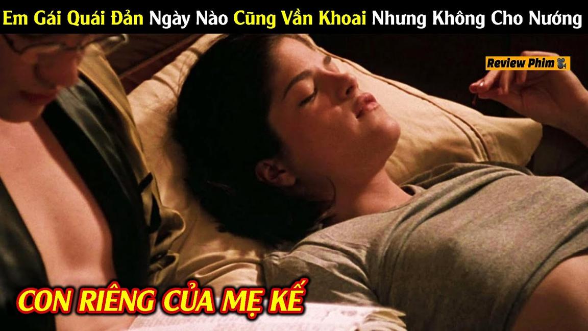 Tóm Tắt Phim: Sống Cùng Nhà Với Cô Em Gái Nóng Bỏng Sở Hữu Cái Lò Nướng Luôn Đỏ Lửa | Người Quản Trò