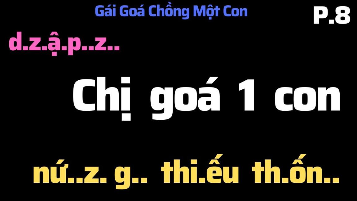 [Truyện Hot] Gái Goá Chồng Một Con Xinh Đẹp (Phần 8)/ Vẽ Đẹp