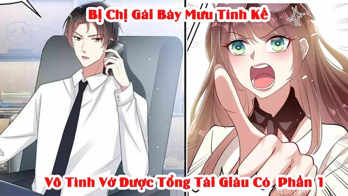 Bị Chị Gái Bày Mưu Tính Kế Vô Tình Vớ Được Tổng Tài Giàu Có | Phần 1 | Tóm Tắt Truyện Tranh |Review