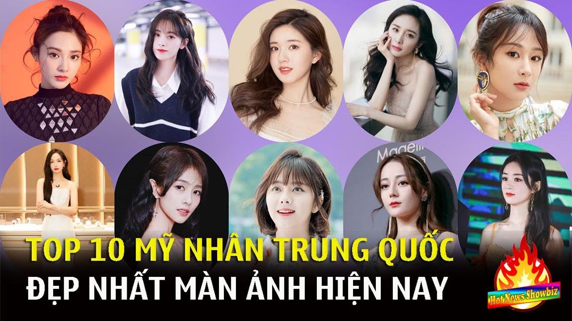 Top 10 mỹ nhân Trung Quốc đẹp nhất màn ảnh Hoa ngữ hiện nay | Top Sao Hoa Ngữ