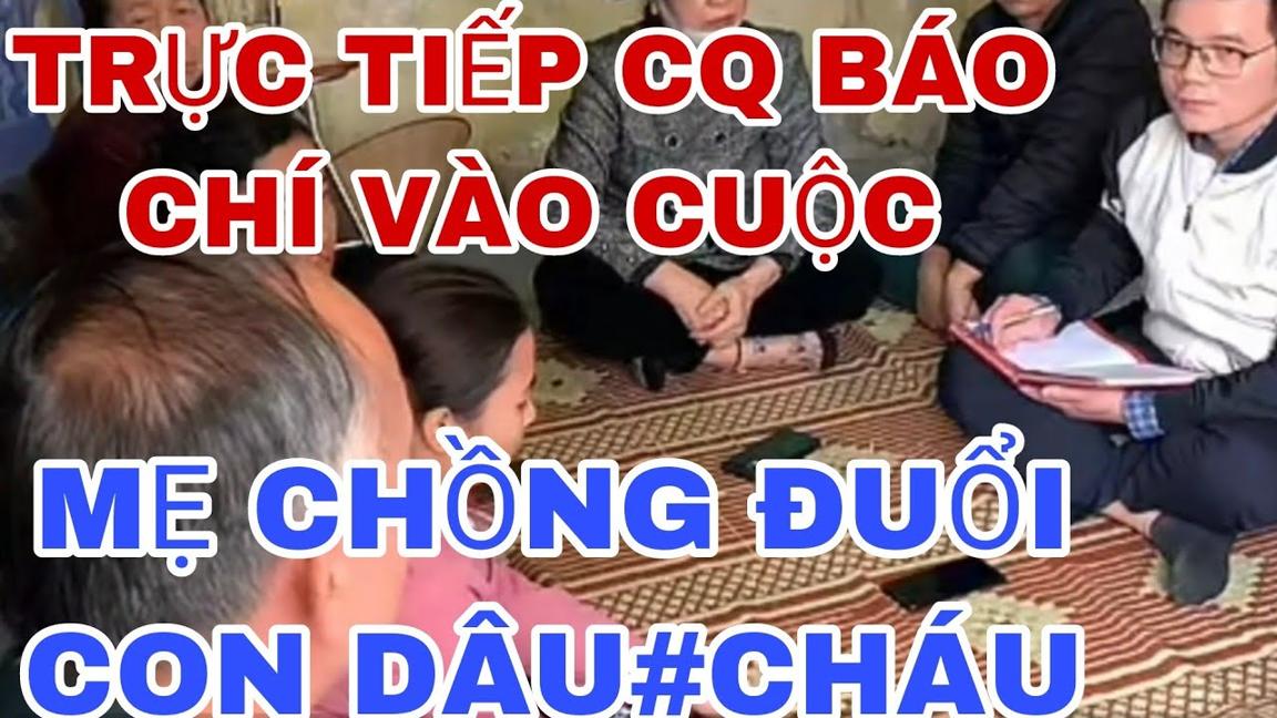 TRỰC TIẾP CQ CÓ THẨM QUYỀN VAO CUỘC MẸ CHỒNG ĐUỔI CON DÂU