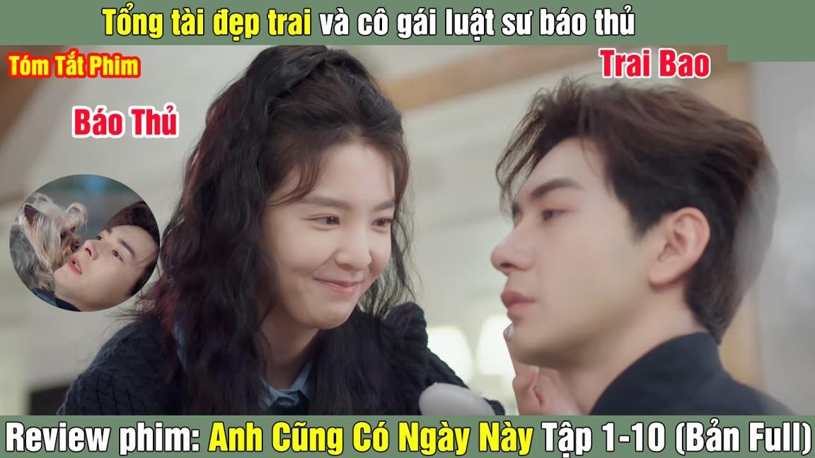 Review Phim: Tổng tài đẹp trai và cô luật sư báo | Anh Cũng Có Ngày Này (Bản Full) Tập 1-10