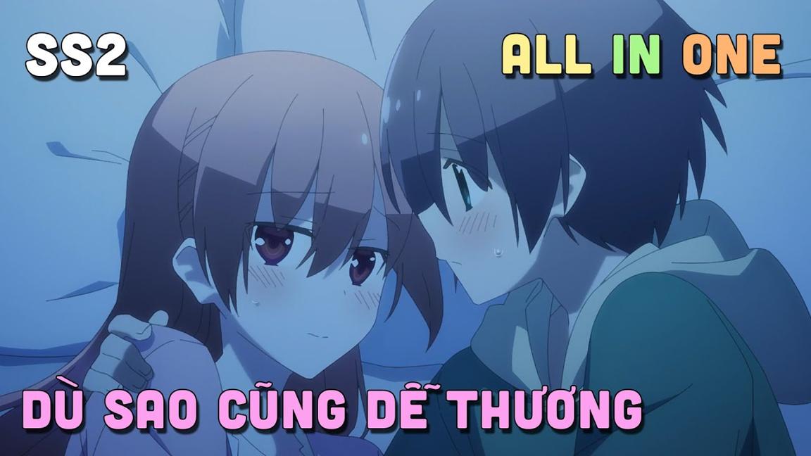 ALL IN ONE " Dù Sao Cũng Dễ Thương " SS2 | Tonikaku Kawaii | Teny Sempai