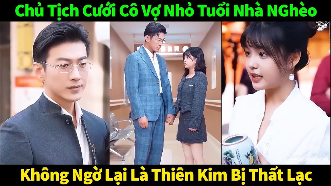 Chú ơi, Em Yêu Anh (full) Chủ tịch cưới cô vợ nhỏ tuổi nhà nghèo như nhặt được kho báu