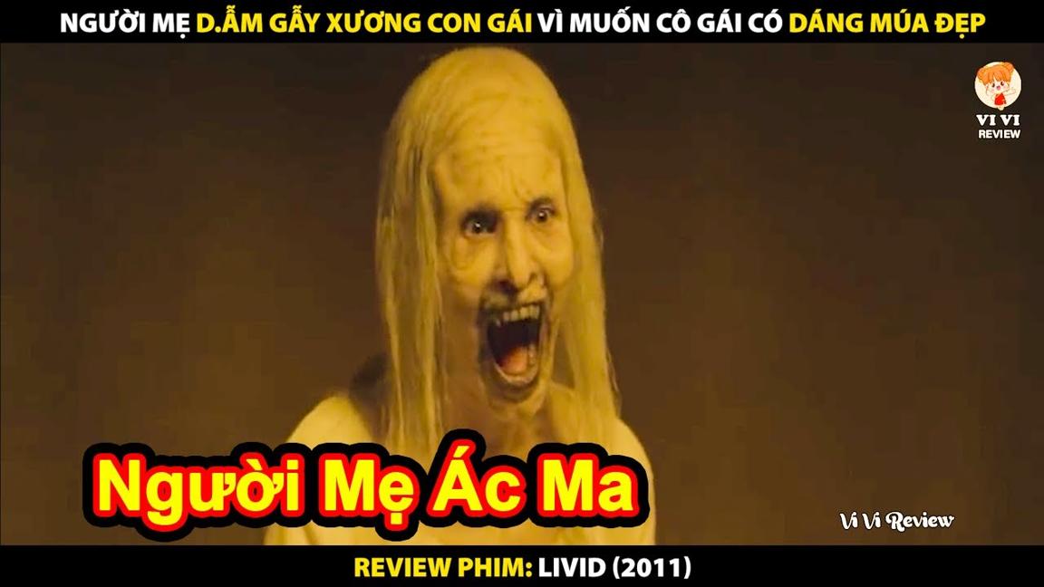 Người Mẹ Dẫm Gãy Xương Con Gái Vì Muốn Cô Gái Có Dáng Múa Đẹp | Review Phim Livid 2011