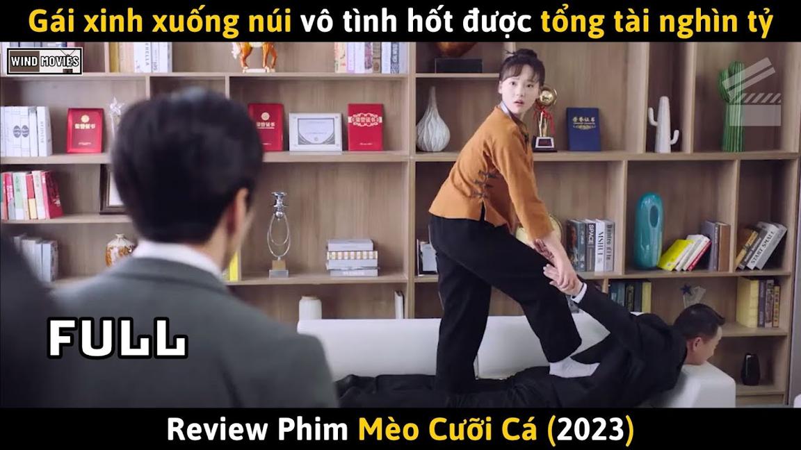 [Review Phim] Gái Xinh Xuống Núi Vô Tình Hốt Được Tổng Tài Nghìn Tỷ