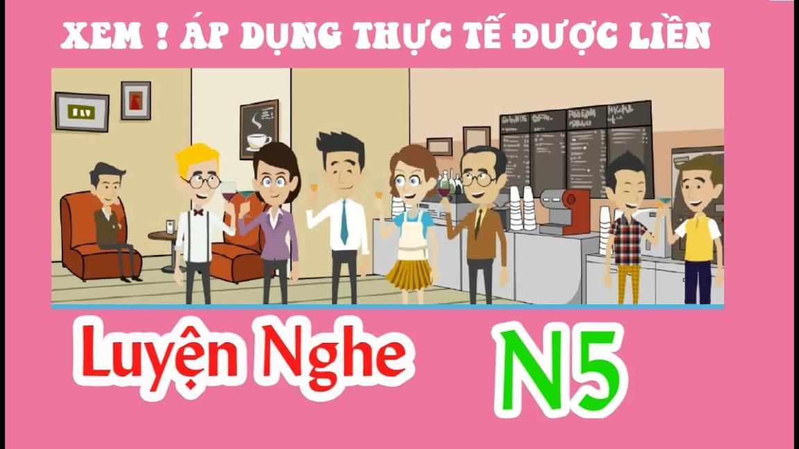 Tổng hợp luyện nghe phản xạ hội thoại Tiếng Nhật N5 (quá hay) Video 8 - Script Nhật Việt