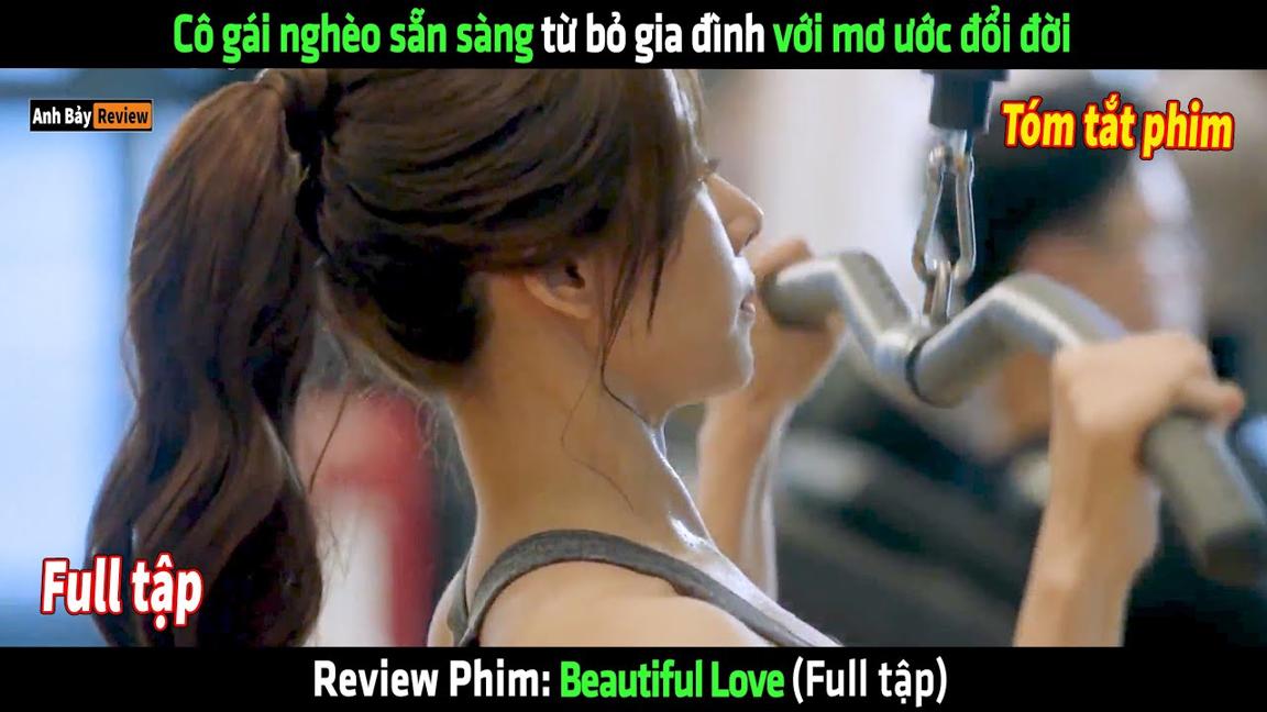 Cô gái nghèo sẵn sàng từ bỏ gia đình với mơ ước đổi đời - tóm tắt phim Beautiful Love