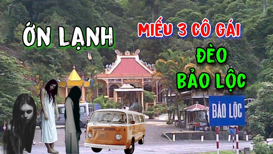 ỚN LẠNH - NGÔI MIẾU OAN HỒN 3 CÔ GÁI ĐÈO BẢO LỘC